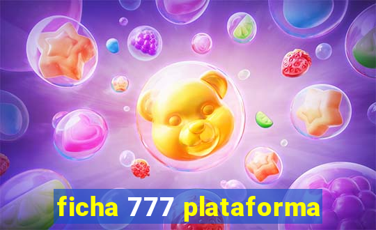 ficha 777 plataforma